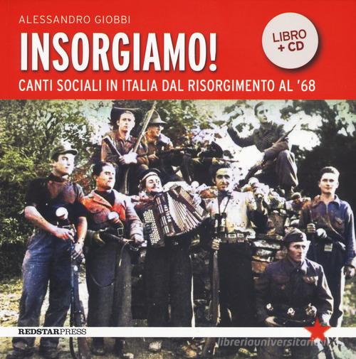 Insorgiamo! Canti sociali in Italia dal Risorgimento al '68. Con CD-Audio di Alessandro Giobbi edito da Red Star Press