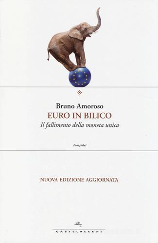 Euro in bilico. Il fallimento della moneta unica di Bruno Amoroso edito da Castelvecchi