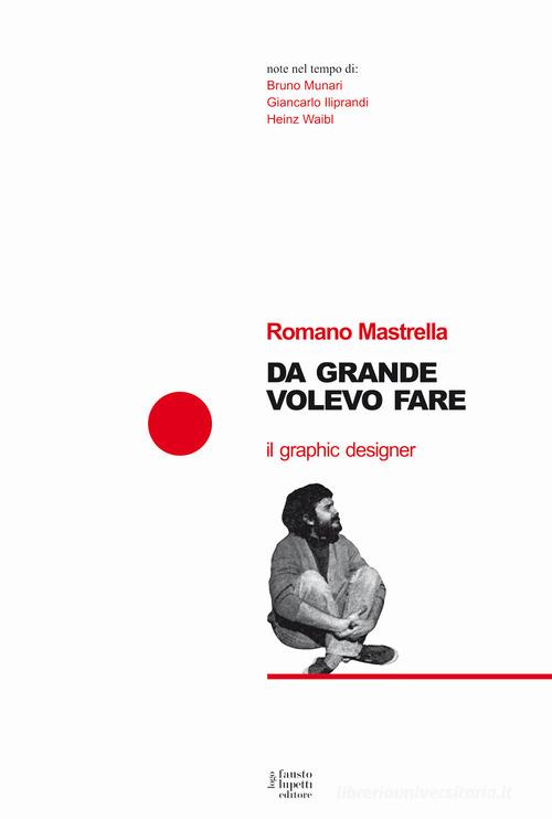 Da grande volevo fare il graphic designer di Romano Mastrella edito da Fausto Lupetti Editore