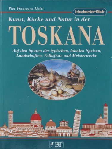 Toskana. Kunst, Küche und Natur di P. Francesco Listri edito da Bonechi-Edizioni Il Turismo