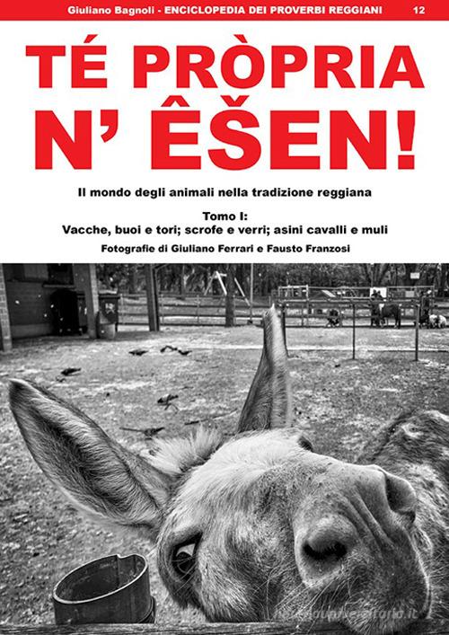 Té pròpria n' êsen! Il mondo degli animali nella tradizione reggiana di Giuliano Bagnoli edito da Sigem