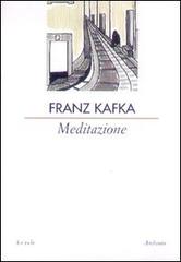 Meditazione di Franz Kafka edito da Archinto