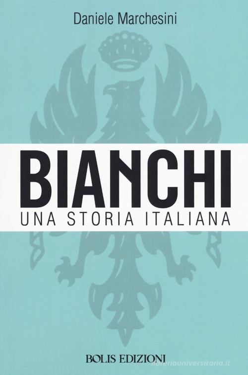 Bianchi. Una storia italiana di Daniele Marchesini edito da Bolis