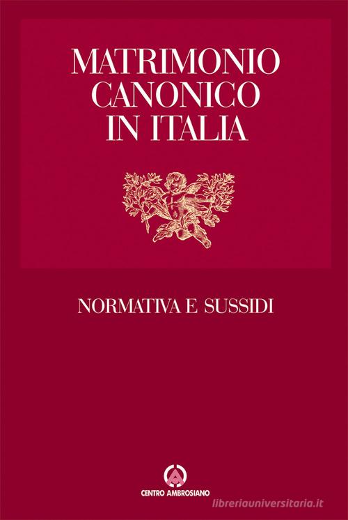 Matrimonio canonico in Italia. Normativa e sussidi edito da Centro Ambrosiano