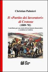 Il «Partito dei Lavoratori» di Crotone (1889-92) di Christian Palmieri edito da Pellegrini