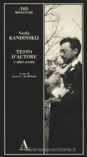 Testo d'autore e altri scritti di Vasilij Kandinskij edito da Abscondita