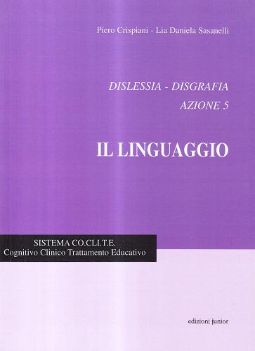 Dislessia-disgrafia. Azione 5: il linguaggio di Piero Crispiani, Lia D. Sasanelli edito da Edizioni Junior
