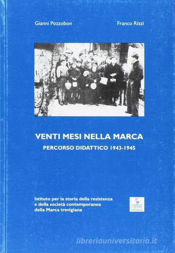 Venti mesi nella Marca. Percorso didattico (1943-1945) di Gianni Pozzobon, Franco Rizzi edito da Cierre Edizioni
