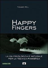 Happy fingers. La via fisiologica e naturale per la tecnica pianistica. Con DVD di Tiziano Poli edito da Zecchini