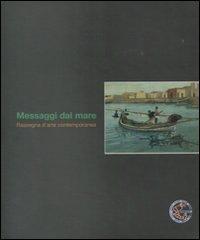 Messaggi dal mare. Rassegna d'arte contemporanea edito da Libridine