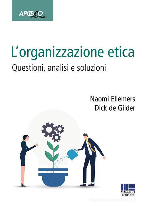 L' organizzazione etica. Questioni, analisi e soluzioni di Naomi Ellemers, Dick de Gilder edito da Maggioli Editore