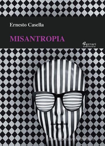Misantropia di Ernesto Casella edito da Ferrari Editore