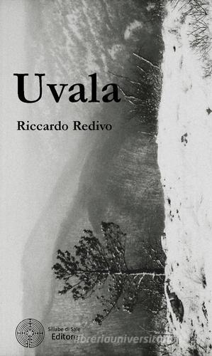 Uvala di Riccardo Redivo edito da Sillabe di Sale Editore