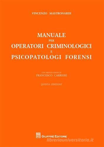 Manuale per operatori criminologici e psicopatologi forensi di Vincenzo Maria Mastronardi edito da Giuffrè