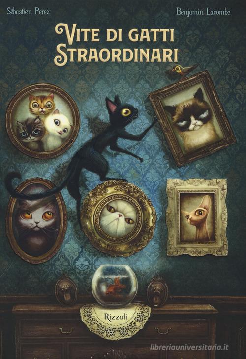 Vite di gatti straordinari di Sébastien Perez, Benjamin Lacombe edito da Rizzoli