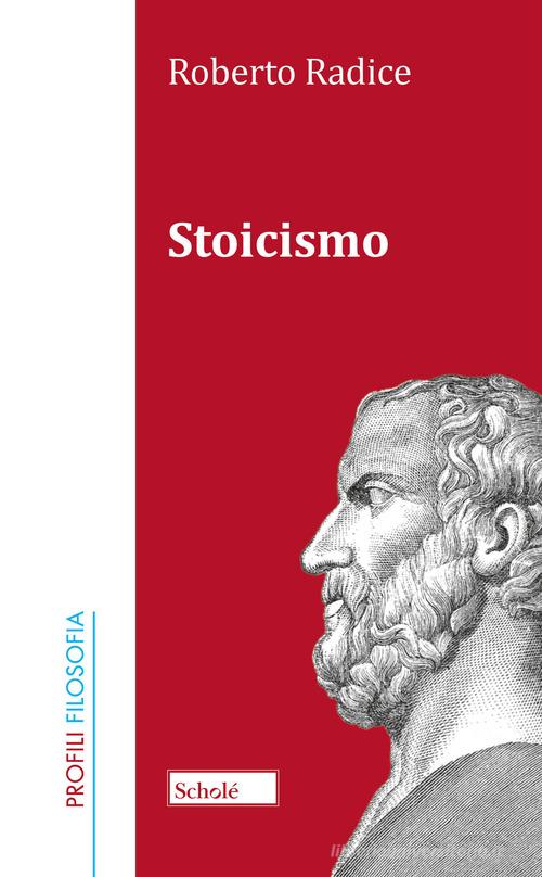 Lo stoicismo di Roberto Radice edito da Scholé