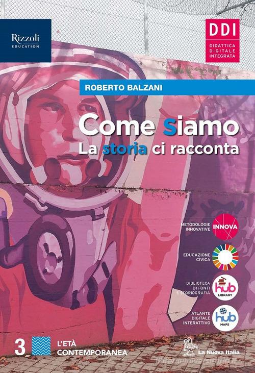 Come siamo. La storia ci racconta. Con Quaderno delle mappe, Come eravamo, come siamo: il racconto del '900. Per le Scuole superiori. Con e-book. Con espansione onli vol. 3 di Roberto Balzani edito da La Nuova Italia Editrice