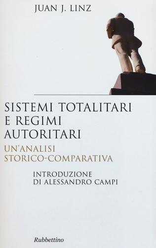 Sistemi totalitari e regimi autoritari. Un'analisi storico-comparativa di Juan J. Linz edito da Rubbettino