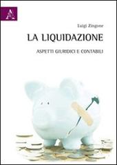 La liquidazione. Aspetti giuridici e contabili di Luigi Zingone edito da Aracne