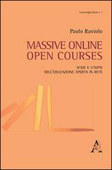 Massive online open courses. Sfide e utopie dell'educazione aperta in rete di Paolo Raviolo edito da Aracne