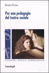Per una pedagogia del teatro sociale di Renato Perina edito da Franco Angeli
