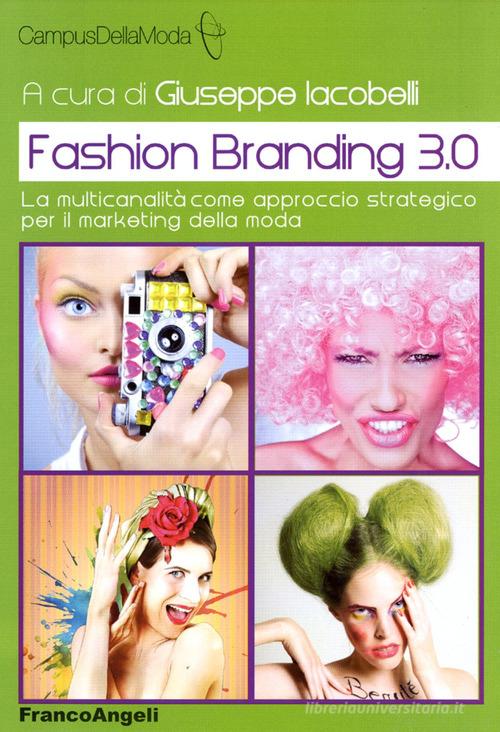 Fashion branding 3.0. La multicanalità come approccio strategico per il marketing della moda edito da Franco Angeli