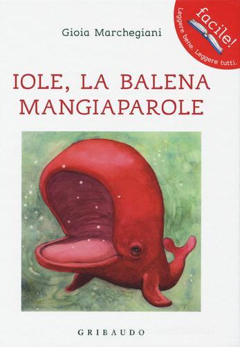 Iole. La balena mangiaparole. Ediz. illustrata di Gioia Marchegiani edito da Gribaudo
