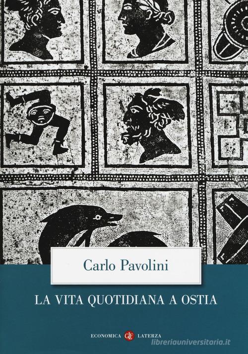 La vita quotidiana a Ostia. Nuova ediz. di Carlo Pavolini edito da Laterza