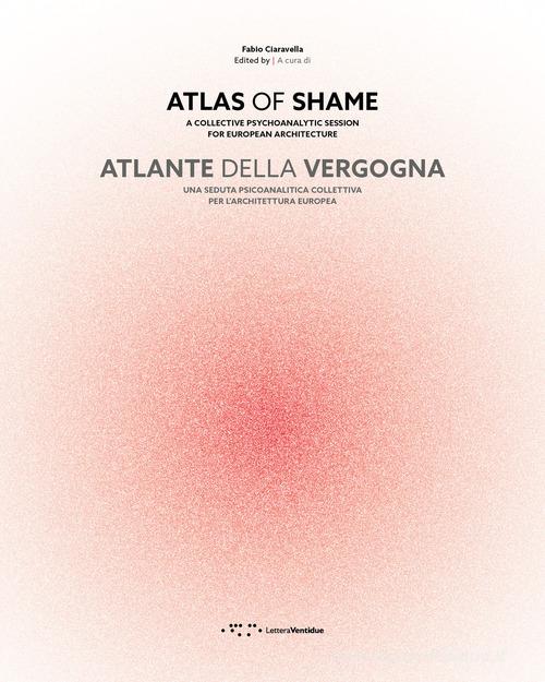 Atlante della vergogna. Una seduta psicoanalitica collettiva per l'architettura europea. Ediz. italiana e inglese edito da LetteraVentidue