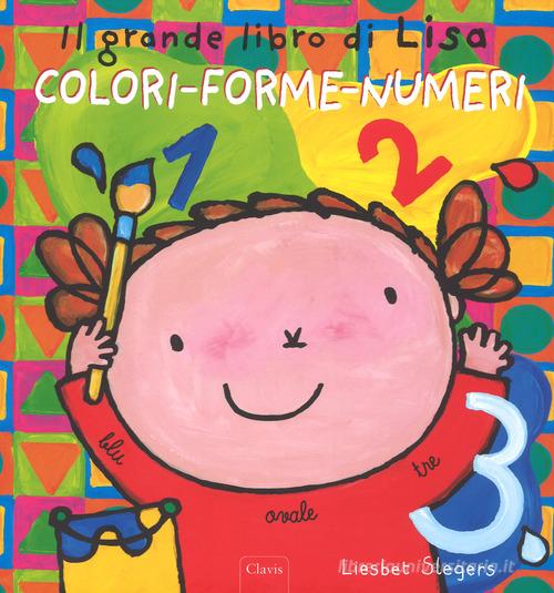 Il grande libro di Lisa. Colori-forme-numeri. Ediz. a colori di Liesbet Slegers edito da Clavis