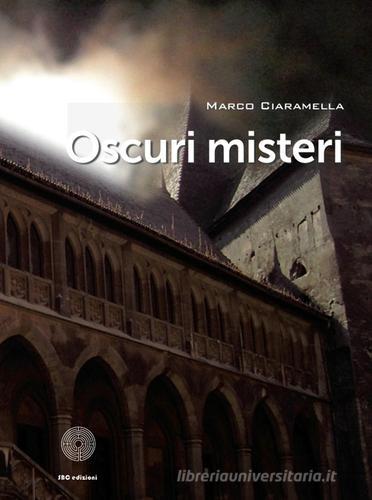 Oscuri misteri di Marco Ciaramella edito da SBC Edizioni