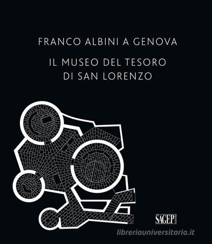 Franco Albini a Genova. Il Museo del tesoro di San Lorenzo edito da SAGEP