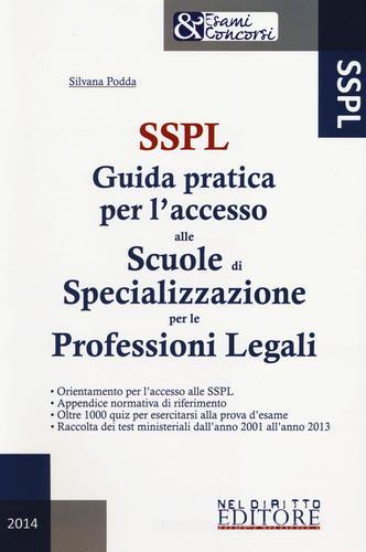 SSPL. Guida pratica per l'accesso alle scuole di specializzazione per le professioni legali di Silvana Podda edito da Neldiritto Editore