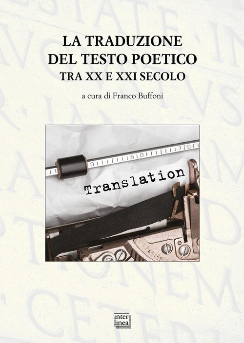 La traduzione del testo poetico tra XX e XXI secolo edito da Interlinea