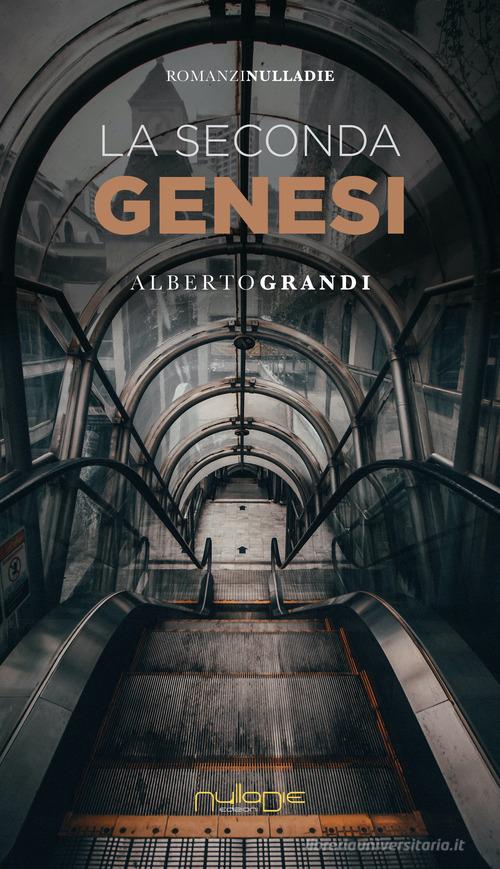 La seconda genesi di Alberto Grandi edito da Nulla Die