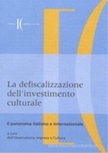 La defiscalizzazione dell'investimento culturale. Il panorama italiano e internazionale edito da SIPI