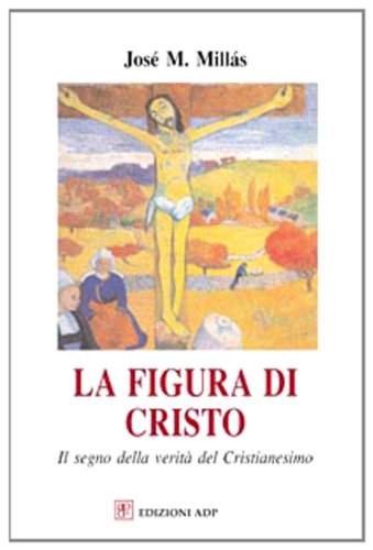 La figura di Cristo di José M. Millàs edito da Apostolato della Preghiera