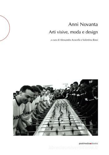 Anni Novanta. Arti visive, moda e design edito da Postmedia Books