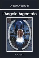 L' angelo argentato di Alessio Arcangeli edito da Aletti