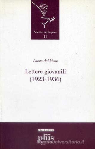 Lettere giovanili (1923-1936) di Giuseppe G. Lanza Del Vasto edito da Plus