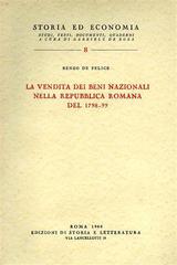 La vendita dei beni nazionali nella Repubblica Romana del 1798-1799 di Renzo De Felice edito da Storia e Letteratura
