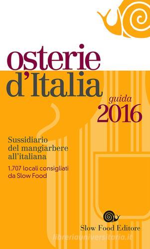 Osterie d'Italia 2016. Sussidiario del mangiarbere all'italiana edito da Slow Food