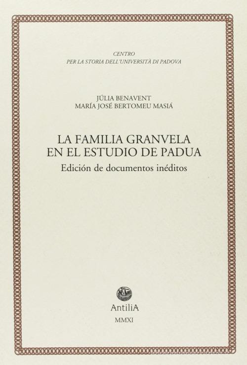 La familia Granvela en el estudio de Padua. Diciòn de documentos inéditos di Jùlia Benavent, M. José Bertomeu Masià edito da Antilia