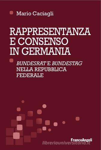 Rappresentanza e consenso in Germania. «Bundesrat» e «Bundestag» nella Repubblica federale di Mario Caciagli edito da Franco Angeli