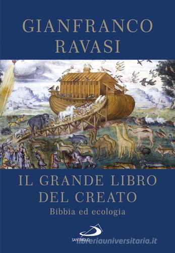 Il Grande libro del Creato. Bibbia ed ecologia di Gianfranco Ravasi edito da San Paolo Edizioni