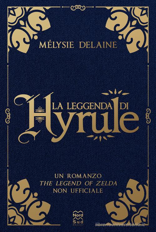 La leggenda di Hyrule di Mélysie Delaine edito da Nord-Sud