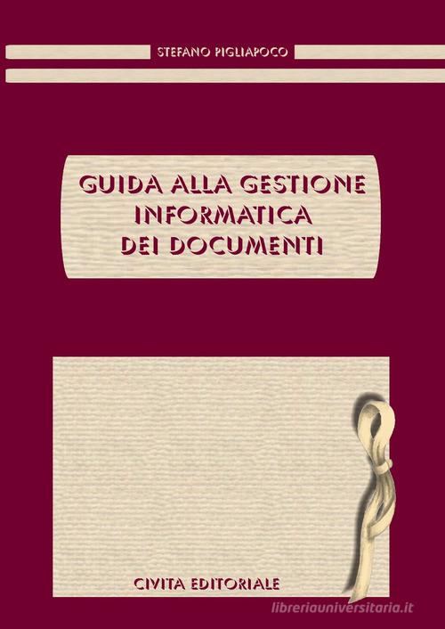 Guida alla gestione informatica dei documenti di Stefano Pigliapoco edito da Civita