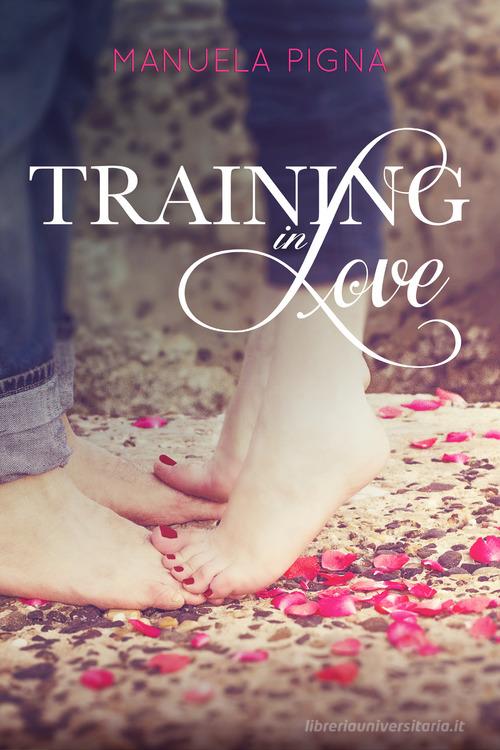 Training in love di Manuela Pigna edito da PubMe