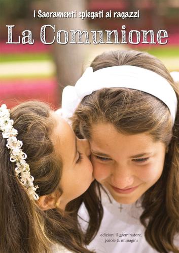 La comunione. I sacramenti spiegati ai ragazzi di Anna Peiretti edito da Il Seminatore