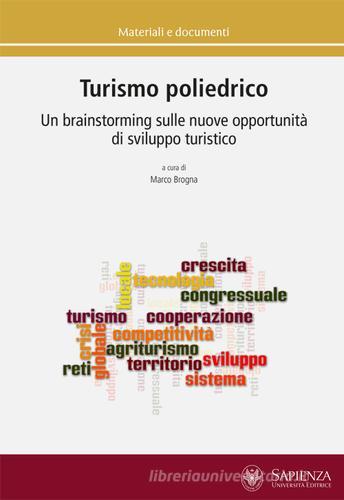 Turismo poliedrico. Un brainstorming sulle nuove opportunità di sviluppo turistico edito da Università La Sapienza